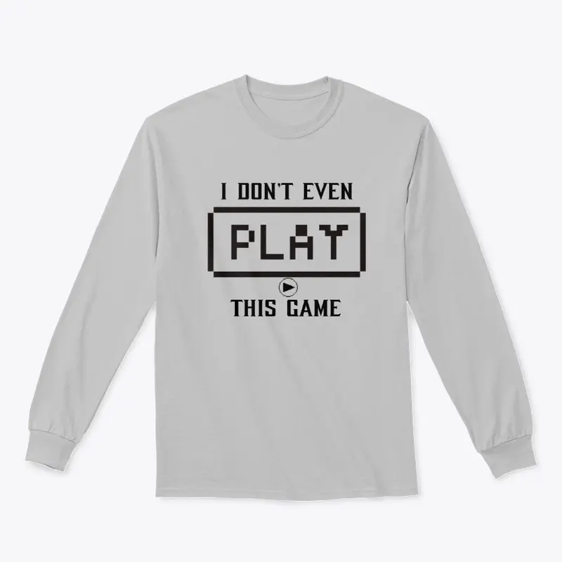 Don't Even Play T-Shirt